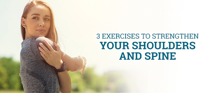 Three Exercises To Strengthen Your Shoulders and Spine
