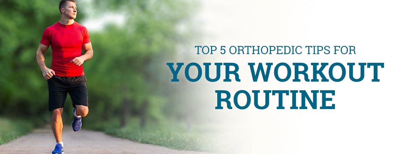 Top Orthopedic Tips for Your Workout Routine